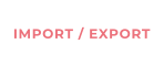 IMPORT / EXPORT